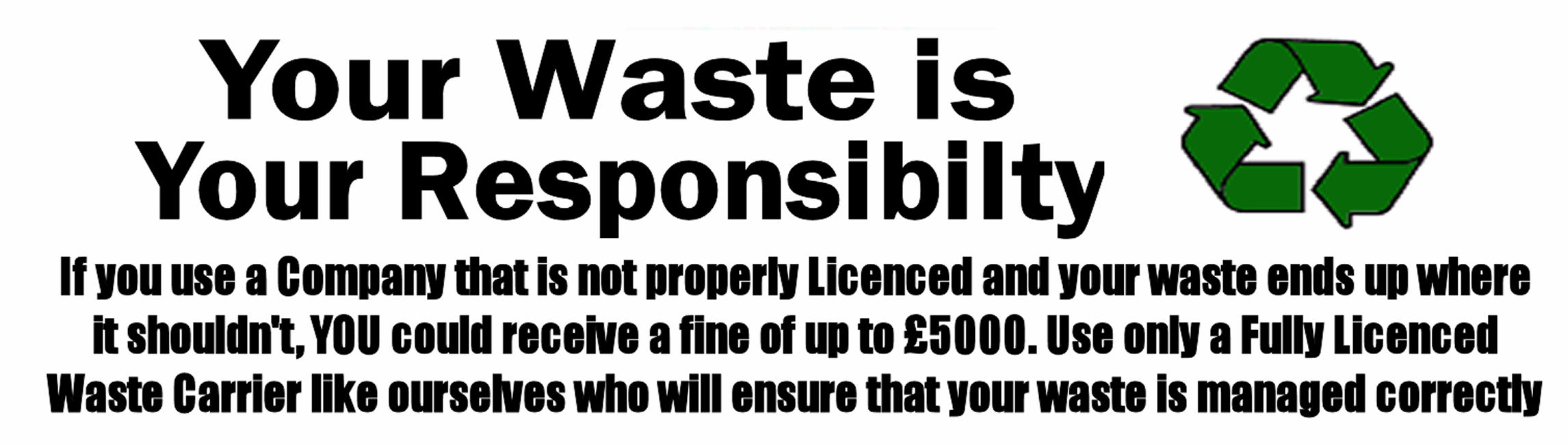 Be Aware! Your Waste is Your Responsibilty
Let us Manage and Dispose of it Correctly